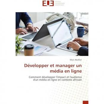 Développer et manager un média en ligne: Comment développer l'impact et l'audience d'un média en ligne en contexte africain