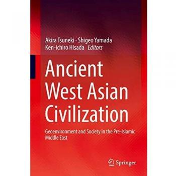 Ancient West Asian Civilization : Geoenvironment and Society in the Pre-Islamic Middle East