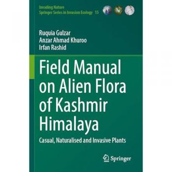 Field Manual on Alien Flora of Kashmir Himalaya: Casual, Naturalised and Invasive Plants (Invading Nature