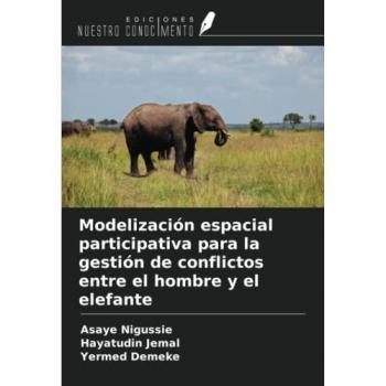 Nigussie, Asaye: Modelización espacial participativa para la gestión de conflictos entre el hombre y el elefante