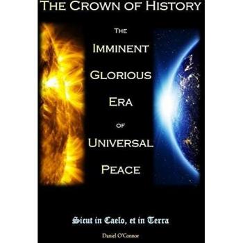 The Crown of History: The Imminent Glorious Era of Universal Peace