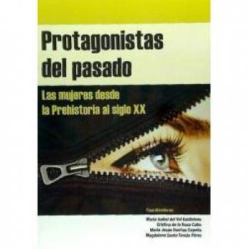 Protagonistas del pasado. Las mujeres desde la Prehistoria al siglo XX.