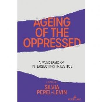 Ageing of the Oppressed: A Pandemic of Intersecting Injustice (Counterpoints: Studies in Criticality, Band 542)