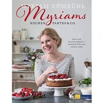 Myriams Kuchen, Tartes & Co.: Süss und salzig backen