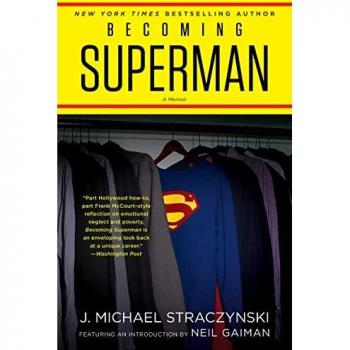 Straczynski, J. Michael Becoming Superman: My Journey From Poverty To Hollywood