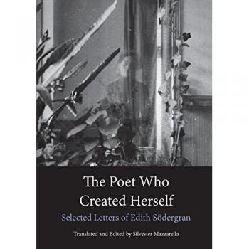 The Poet Who Created Herself: Selected Letters of Edith Sodergran