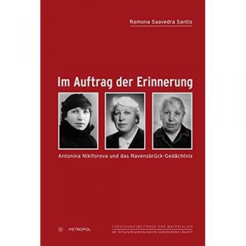 Im Auftrag der Erinnerung: Antonina Nikiforova und das Ravensbrück-Gedächtnis