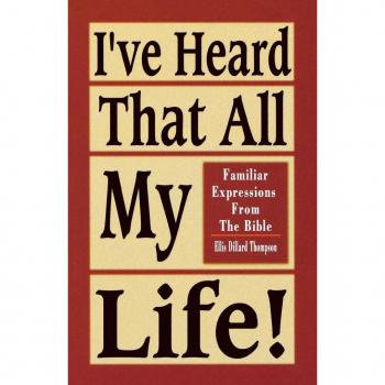 I've Heard That All My Life!: Familiar Expressions from the Bible