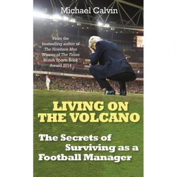 Living on the Volcano: The Secrets of Surviving as a Football Manager