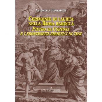 Cerimonie di laurea nella Roma barocca. Pietro da Cortona e i frontespizi ermetici di tesi