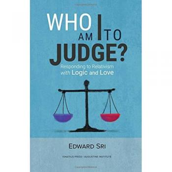 Who Am I to Judge? : Responding to Relativism with Logic and Love