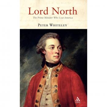 Lord North: The Prime Minister Who Lost America by Peter Whiteley (English) Hard