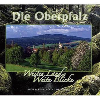 Die Oberpfalz: Weites Land