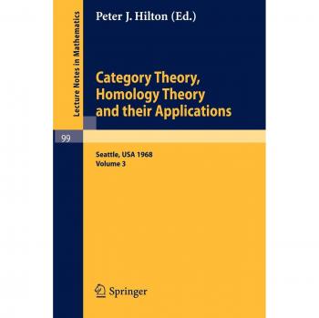 Category Theory, Homology Theory and Their Applications. Proceedings of the Conference Held at the Seattle Research of the Battelle Memorial Institute, June 24