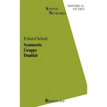 Symmetrie Gruppe Dualität: Zur Beziehung zwischen theoretischer Mathematik und Anwendungen in Kristallographie und Baustatik des 19. Jahrhunderts (Science Networks. Historical Studies, 1, Band 1)