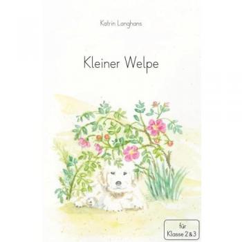 Kleiner Welpe: Ganzschrift für die Klasse 2. und 3. Klasse