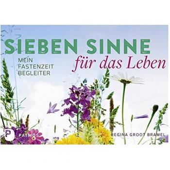 Regina Groot Bramel Sieben Sinne Für Das Leben: Mein Fastenzeit-Begleiter
