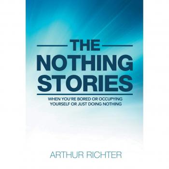 The Nothing Stories: When You’re Bored or Occupying Yourself or Just Doing Nothing