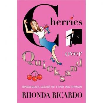Cherries Over Quicksand: Romance Secrets, Laughter, Wit & Timely Tales to Paradise: Fun Stories From Men Who Returned to Their Resilient Women and More...