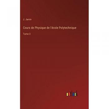 Cours de Physique de l'école Polytechnique: Tome 3