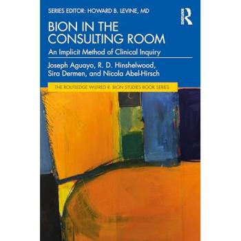 Bion in the Consulting Room: An Implicit Method of Clinical Inquiry (Routledge Wilfred R. Bion Studies Book)