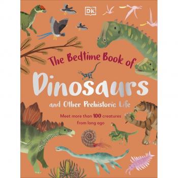 The Bedtime Book of Dinosaurs and Other Prehistoric Life Book