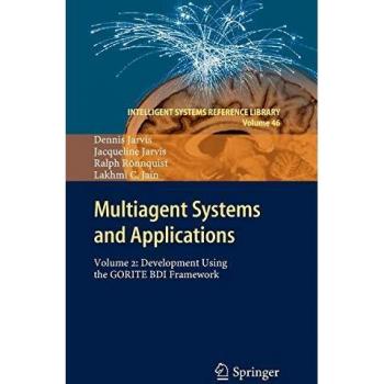Multiagent Systems and Applications: Volume 2: Development Using the GORITE BDI Framework (Intelligent Systems Reference Library)