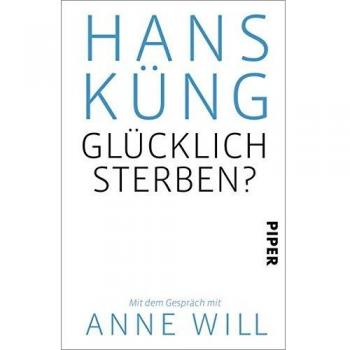 Glücklich sterben?: Mit dem Gespräch mit Anne Will