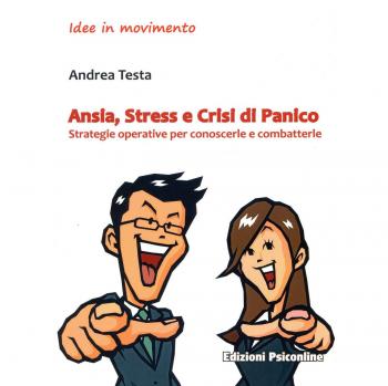 Ansia, stress e crisi di panico. Strategie operative per conoscerle e combatterle