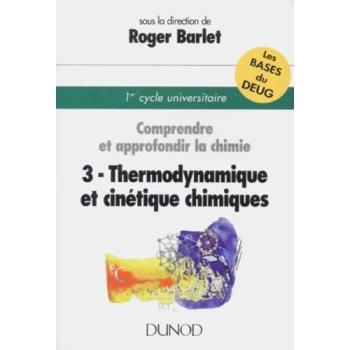 COMPRENDRE ET APPROFONDIR LA CHIMIE : Tome 3, Thermodynamique et cinétique chimiques