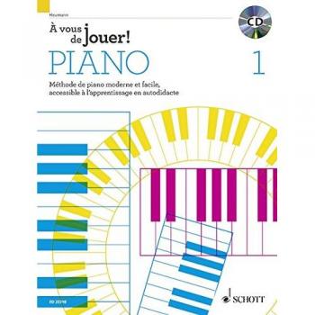 À Vous De Jouer! Piano: Méthode De Piano Moderne Et Facile, Accessible À L'Apprentissage En Autodidacte. Band 1. Klavier. Lehrbuch.