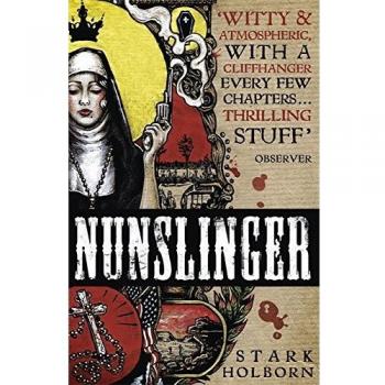 Nunslinger: The Complete Series High Adventure, Low Skulduggery... 9781444789232