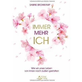 Immer mehr ICH: Wie wir unser Leben von innen nach außen gestalten