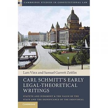 Lars Vinx Carl Schmitt's Early Legal-Theoretical Writings