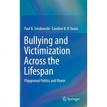 Bullying and Victimization Across the Lifespan: Playground Politics and Power