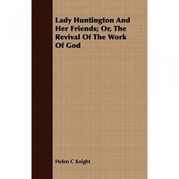 Lady Huntington And Her Friends; Or, The Revival Of The Work Of God