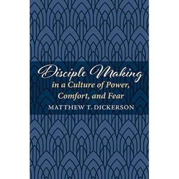 Disciple Making in a Culture of Power, Comfort, and Fear