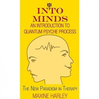 Into Minds-An Introduction to Quantum Psyche Process: The New Paradigm in Therapy