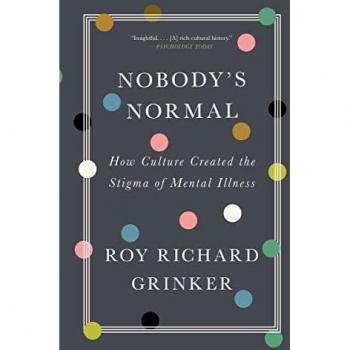 Nobody's Normal: How Culture Created the Stigma of Mental Illness