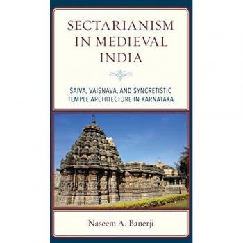 Sectarianism in Medieval India: Saiva, Vaisnava, and Syncretistic Temple Architecture in Karnataka