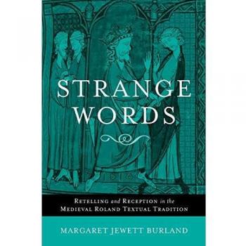 Strange Words: Retelling and Reception in the Medieval Roland Textual Tradition