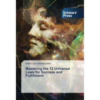 Mastering the 12 Universal Laws for Success and Fulfillment