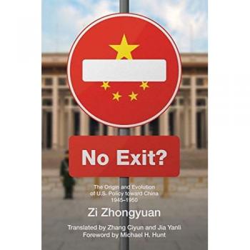 No Exit?: The Origin and Evolution of U.S. Policy Toward China, 1945-1950