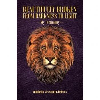 Beautifully Broken from Darkness to Light: My Testimony