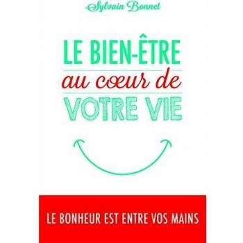 Le bien-être au coeur de votre vie : Le bonheur est entre vos mains