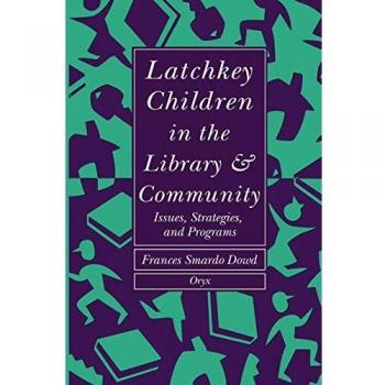 Latchkey Children in the Library & Community: Issues, Strategies, and Programs