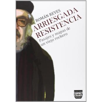 ARRIESGADA RESISTENCIA: PASAJES Y MAPAS DE UN VIEJO ROCKERO.