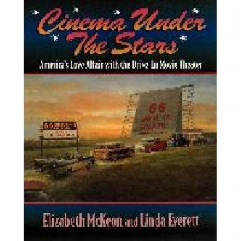McKeon, Elizabeth: Cinema Under the Stars: America's Love Affair with Drive-In Movie Theaters