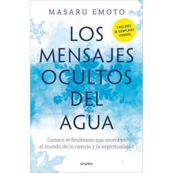 Los mensajes ocultos del agua: Conoce el fenómeno que asombró al mundo de la ciencia y la espiritualidad (Tapa blanda).