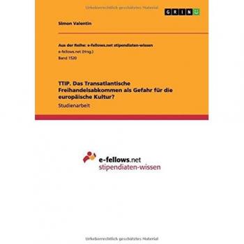 TTIP. Das Transatlantische Freihandelsabkommen als Gefahr für die europäische Kultur?